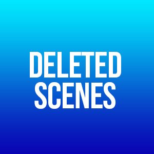 Deleted Scenes